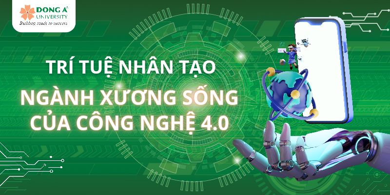 Trí tuệ nhân tạo - Ngành học xương sống của Công nghệ 4.0